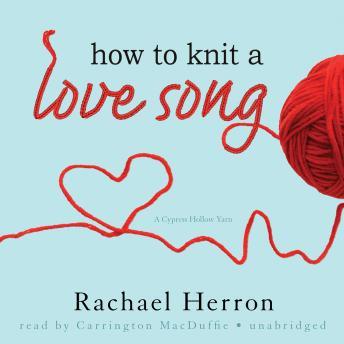 How To Knit a Love Song audio book by Rachel Herron